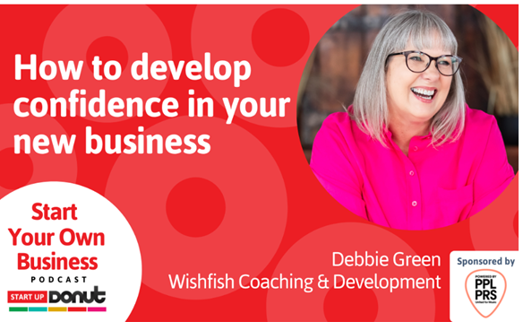 How to develop confidence in your new business - with Debbie Green, Wishfish Coaching & Development